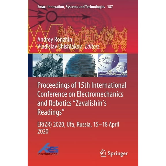 Smart Innovation, Systems and Technologi Proceedings of 15th International Conference on Electromechanics and Robotics Zavalishin's Readings: Er(zr) 2020, Ufa, R, Book 187, (Paperback)