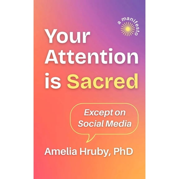 Your Attention is Sacred Except on Social Media, (Paperback)