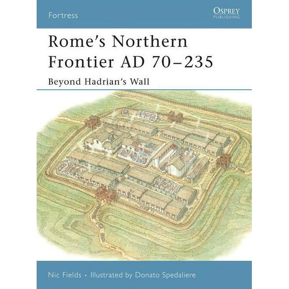 Fortress: Rome’s Northern Frontier AD 70–235 : Beyond Hadrian's Wall (Series #31) (Paperback)