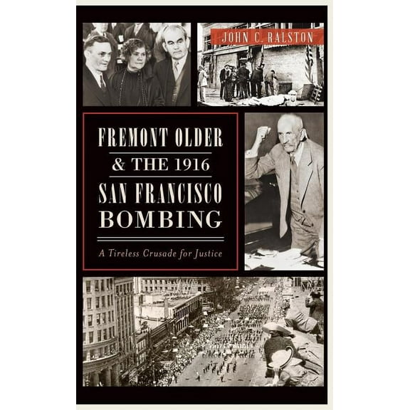Fremont Older and the 1916 San Francisco Bombing: A Tireless Crusade for Justice (Hardcover)