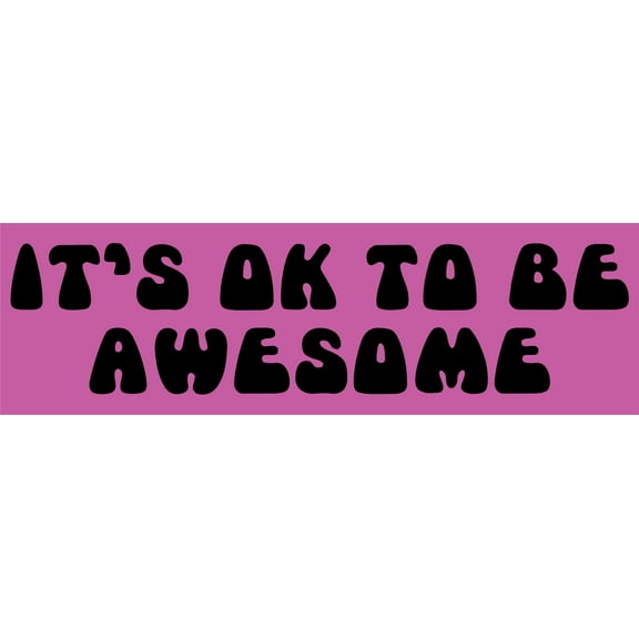 10in x 3in It''s OK to Be Awesome Car Bumper magnets  magnetic magnet '