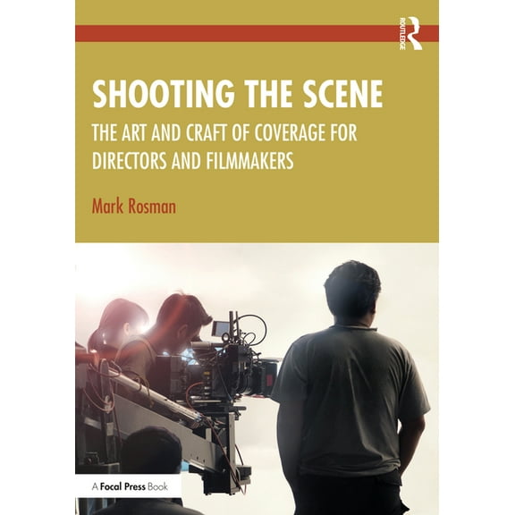 Shooting the Scene: The Art and Craft of Coverage for Directors and Filmmakers, (Paperback)