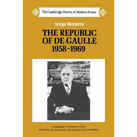 Cambridge History of Modern France The Republic of de Gaulle 1958 1969, Book 8, (Hardcover)