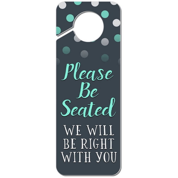 Please Be Seated We Will Be Right With You Plastic Door Knob Hanger Sign