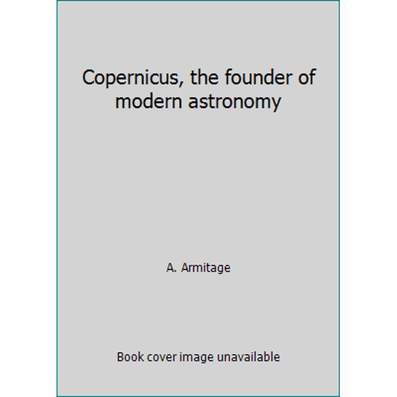 Pre-Owned Copernicus, the founder of modern astronomy (Hardcover) 0880295538 9780880295536