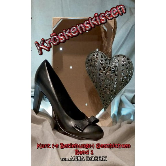 Kröskenskisten: Kurz (-e Beziehungs-) Geschichten, (Paperback)