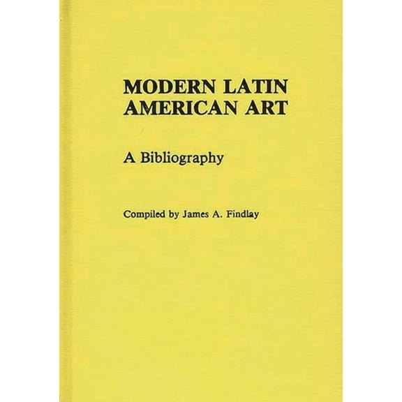 Art Of... Modern Latin American Art: A Bibliography, (Hardcover)
