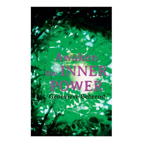 Awaken the Inner Power: Your Invisible Power, How to Live Life and Love It, Attaining Your Heart's Desire, (Paperback)