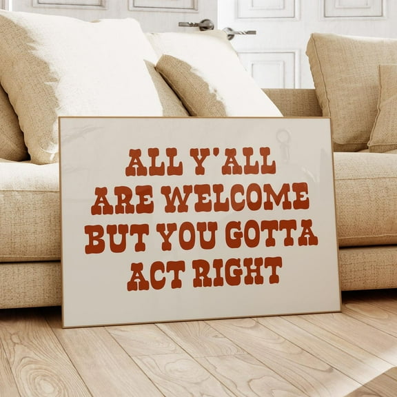 Miluva You All Are Welcome But You Gotta Act Right Poster, Trendy Wall Art, Hallway Wall Art, Modern Western Home Decor, Dorm Room Prints Decor For Living Room Bedroom, 8x12 UNFRAMED