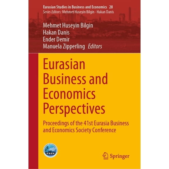 Eurasian Studies in Business and Economi Eurasian Business and Economics Perspectives: Proceedings of the 41st Eurasia Business and Economics Society Conference, Book 28, (Hardcover)