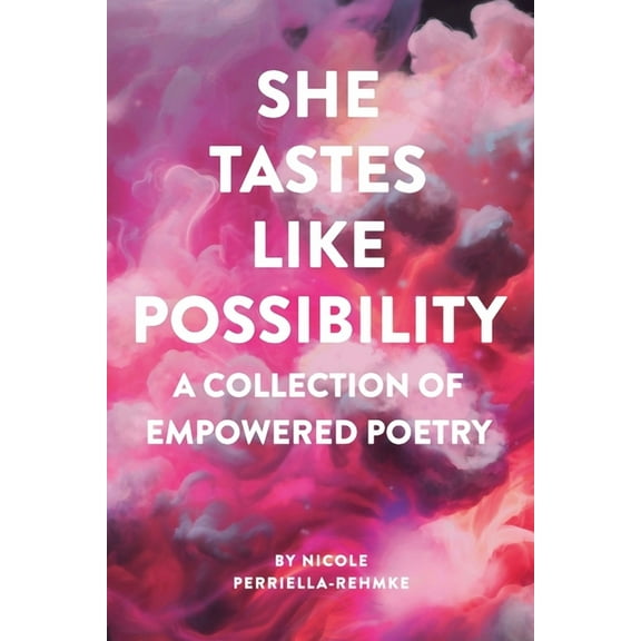 She Tastes Like Possibility: A Collection of Empowered Poetry, (Paperback)