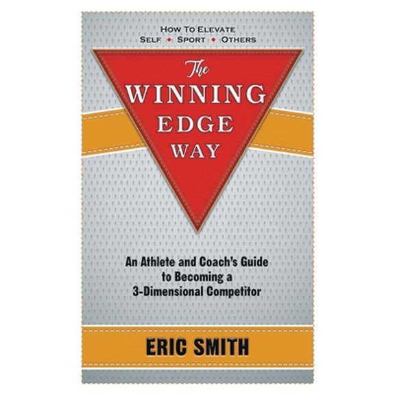 Pre-Owned The Winning Edge Way: An Athlete and Coach's Guide to Becoming a 3-Dimensional Competitor (Paperback) 1732860300 9781732860308