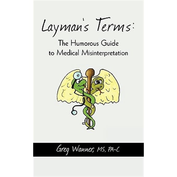 Pre-Owned Layman's Terms : The Humorous Guide to Medical Misinterpretation