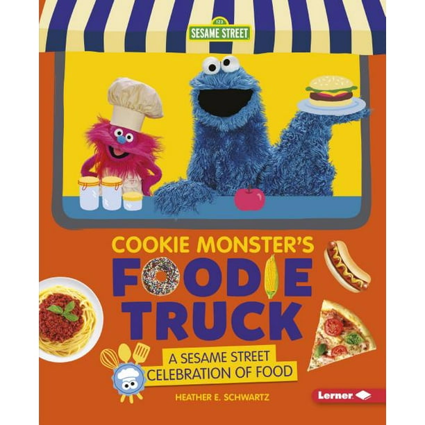 Cookie Monster's Foodie Truck A Sesame Street Celebration of Food
