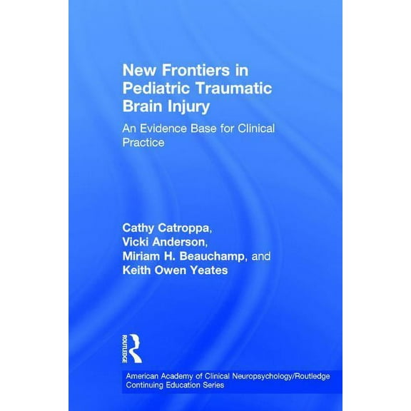 American Academy of Clinical Neuropsycho New Frontiers in Pediatric Traumatic Brain Injury: An Evidence Base for Clinical Practice, (Hardcover)