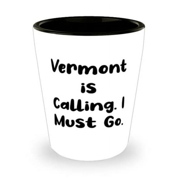 Vermont is Calling. I Must Go. Shot Glass, Vermont Ceramic Cup, Perfect For Vermont