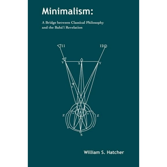 Minimalism: A Bridge between Classical Philosophy and the Bahá'í Revelation (Paperback)