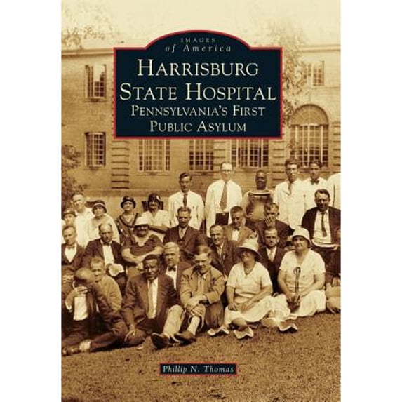 Pre-Owned Harrisburg State Hospital: Pennsylvania's First Public Asylum (Paperback) 0738598275 9780738598277