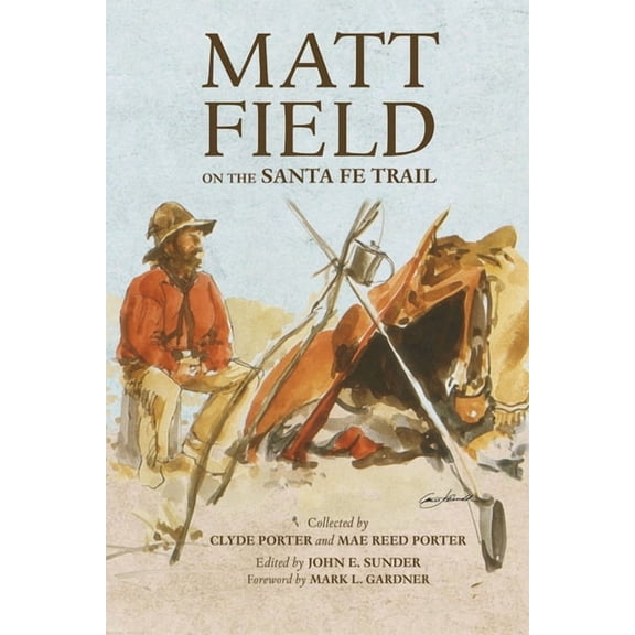 American Exploration and Travel Series: Matt Field on the Santa Fe Trail (Series #29) (Paperback)