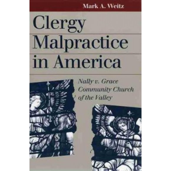 Clergy Malpractice in America: Nally V. Grace Community Church of the Valley (Landmark Law Cases and American Society)