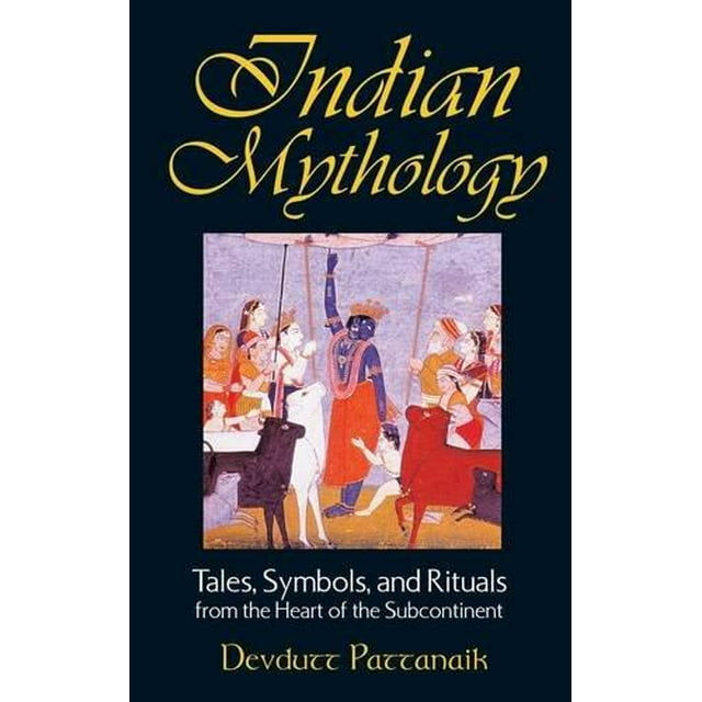 Indian Mythology: Tales, Symbols, and Rituals from the Heart of the Subcontinent