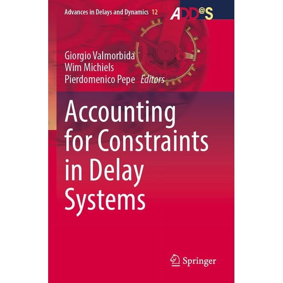 Advances in Delays and Dynamics Accounting for Constraints in Delay Systems, Book 12, (Paperback)