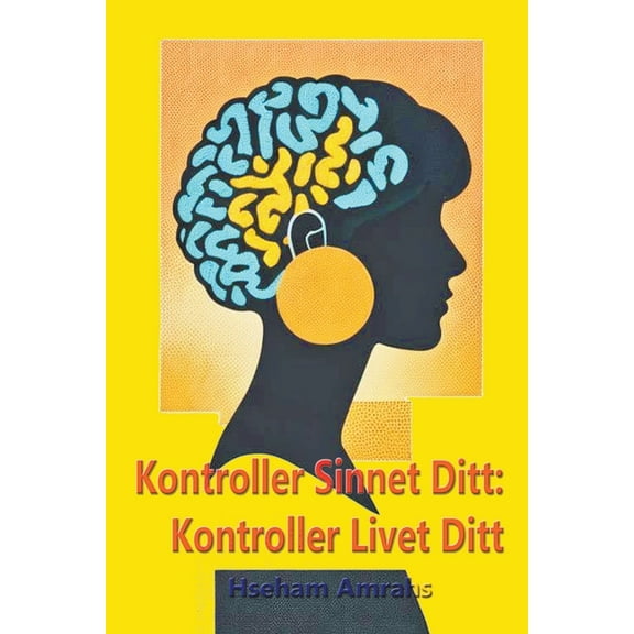 Kontroller Sinnet Ditt: Kontroller Livet Ditt (Paperback)