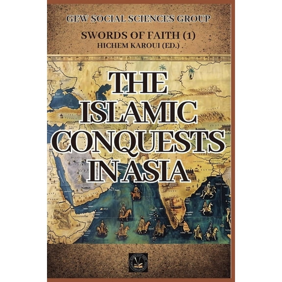 Swords of Faith The Islamic Conquests in Asia, Book 1, (Paperback)