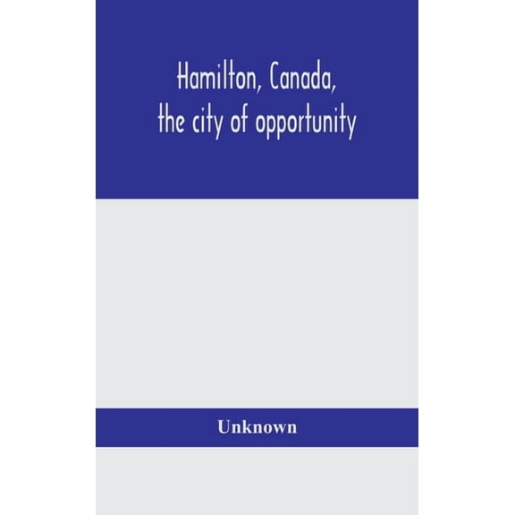 Hamilton, Canada, The City Of Opportunity, (Hardcover)