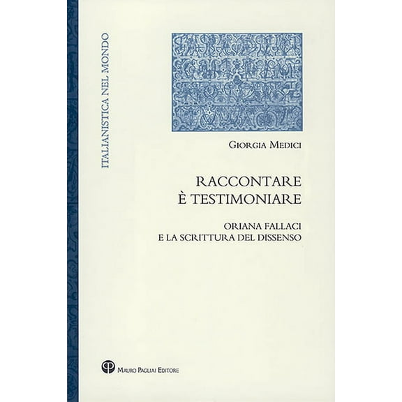 Italianistica Nel Mondo: Raccontare È Testimoniare : Oriana Fallaci E La Scrittura del Dissenso (Series #12) (Paperback)