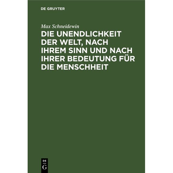 Die Unendlichkeit Der Welt, Nach Ihrem Sinn Und Nach Ihrer Bedeutung Für Die Menschheit: Gedanken Zum Angebinde Des Drei, (Hardcover)