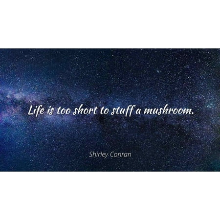 Shirley Conran Life Is Too Short To Stuff A Mushroom Famous Beauteous Short Famous Quotes Shirley Conran Life Is Too Short To Stuff A Mushroom Famous Beauteous Short Famous Quotes