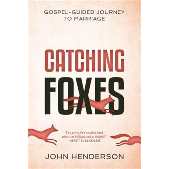 Pre-Owned Catching Foxes: A Gospel-Guided Journey to Marriage (Paperback) 1629953873 9781629953878