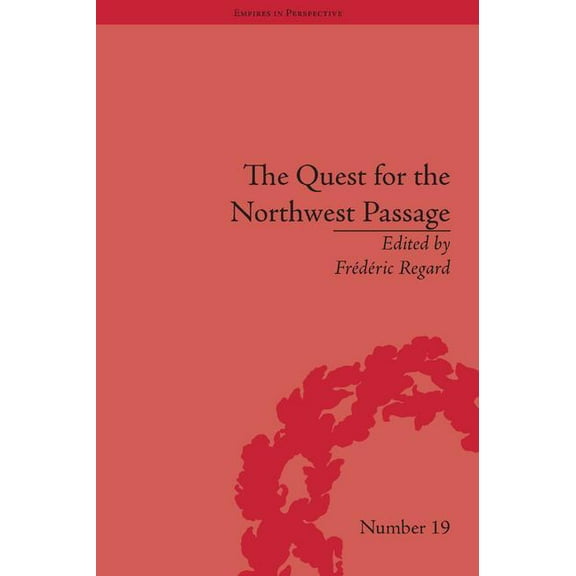 Empires in Perspective The Quest for the Northwest Passage: Knowledge, Nation and Empire, 1576-1806, (Hardcover)