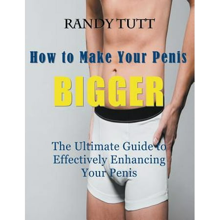 How to Make Your Penis BIGGER (Large Print) : The Ultimate Guide to Effectively Enhancing Your (Best Way To Make My Penis Bigger)