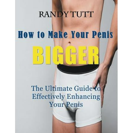 How to Make Your Penis BIGGER (Large Print) : The Ultimate Guide to Effectively Enhancing Your (Best Pill To Make Your Breasts Bigger)