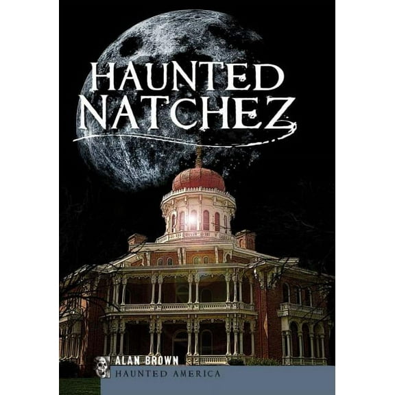 Haunted America: Haunted Natchez (Paperback)
