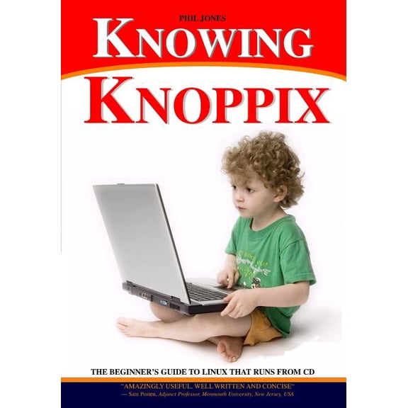 Knowing Knoppix: The Beginner's Guide To Linux That Runs From Cd, (Paperback)