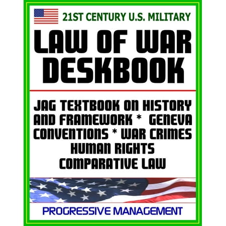 21st Century U.S. Military Law of War Deskbook: JAG Textbook on History and Framework of Law of War, Legal Bases for Use of Force, Geneva Conventions, War Crimes, Human Rights, Comparative Law - (Best Schools For Human Rights Law)