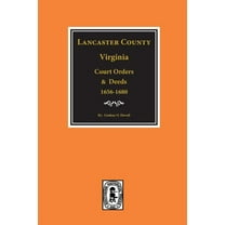 Lancaster County, Virginia Records: Lancaster County, Virginia Court Orders and Deeds, 1656-1680. (Paperback)