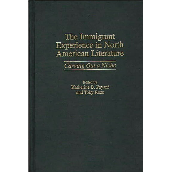 Contributions to the Study of American L The Immigrant Experience in North American Literature: Carving Out a Niche, (Hardcover)