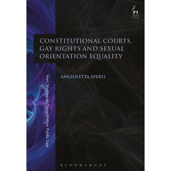 Hart Studies in Comparative Public Law Constitutional Courts, Gay Rights and Sexual Orientation Equality, (Paperback)