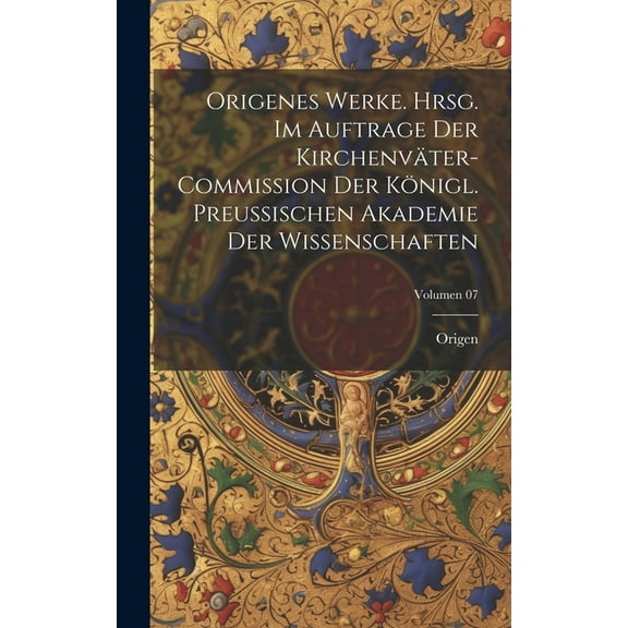 Origenes Werke. Hrsg. im Auftrage der Kirchenväter-Commission der Königl. Preussischen Akademie der Wissenschaften; Volumen 07 (Hardcover)
