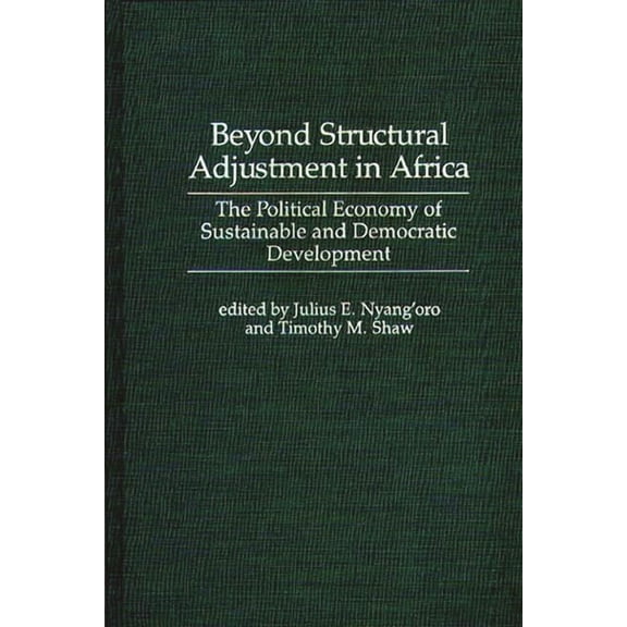 History; 26 Beyond Structural Adjustment in Africa: The Political Economy of Sustainable and Democratic Development, (Hardcover)