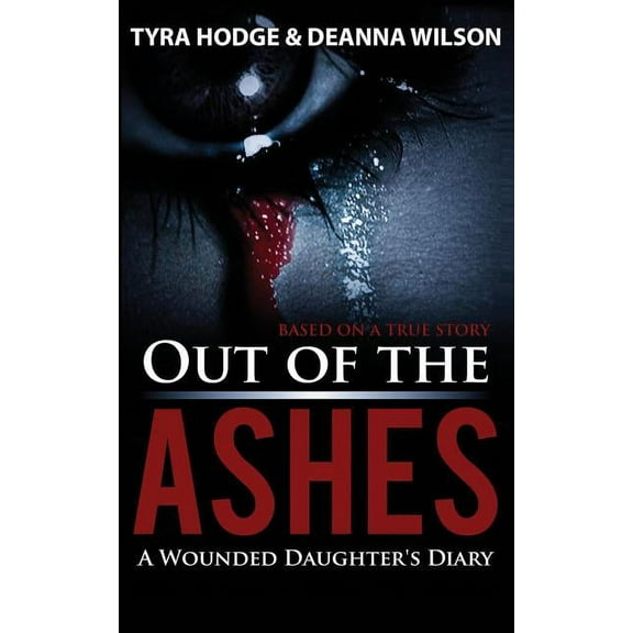 Wounded Daughter's Diary Out of the Ashes: A Wounded Daughter's Diary, (Paperback)