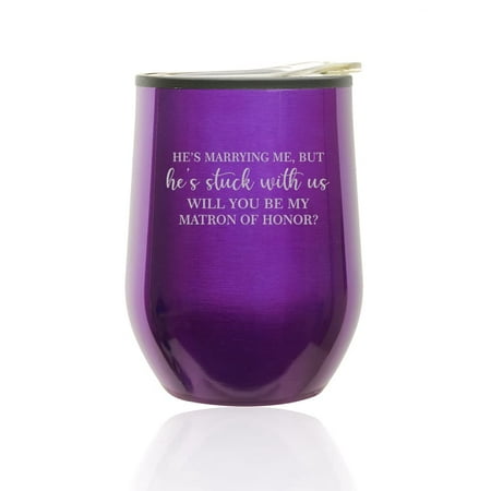 

Stemless Wine Tumbler Coffee Travel Mug Glass with Lid Stuck With Us Will You Be My Matron Of Honor Proposal (Royal Purple)