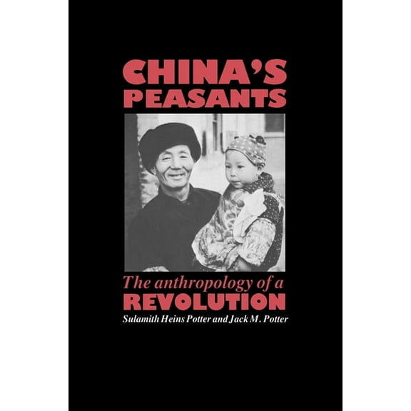 China's Peasants: The Anthropology of a Revolution, (Paperback)