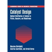 Cambridge Chemical Engineering: Catalyst Design: Optimal Distribution of Catalyst in Pellets, Reactors, and Membranes (Hardcover)