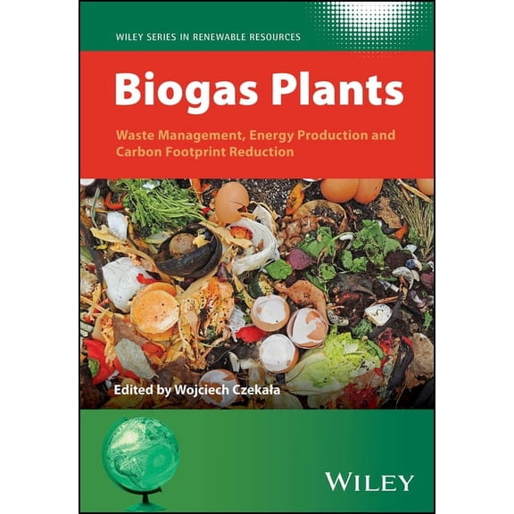 Wiley Renewable Resource Biogas Plants: Waste Management, Energy Production and Carbon Footprint Reduction, (Hardcover)