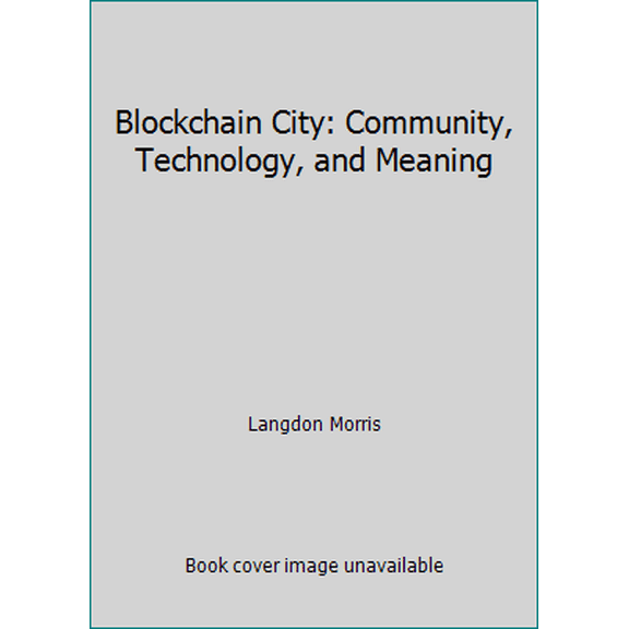 Pre-Owned Blockchain City: Community, Technology, and Meaning (Paperback) 1724583999 9781724583994